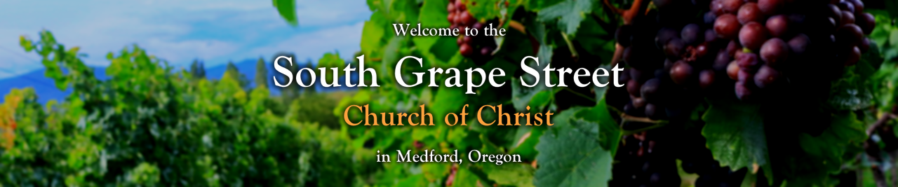 Welcome to the South Grape Street Church of Christ in Medford, Oregon!